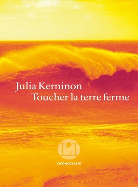 Julia Kerninon, Toucher la terre ferme